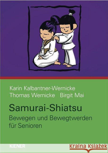 Samurai-Shiatsu - Bewegen und Bewegtwerden für Senioren Kalbantner-Wernicke, Karin; Wernicke, Thomas; Mai, B. 9783943324198 Kiener - książka