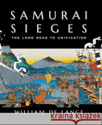 Samurai Sieges: The Long Road to Unification William De Lange   9789492722430 Toyo Press - książka
