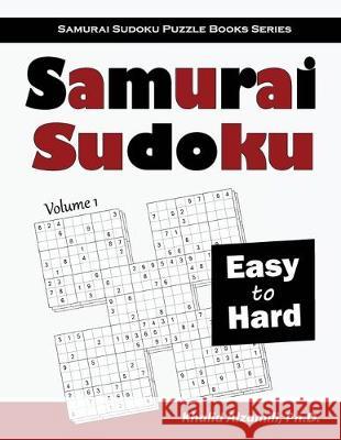 Samurai Sudoku: 500 Easy to Hard Sudoku Puzzles Overlapping into 100 Samurai Style Khalid Alzamili 9789922636061 Dr. Khalid Alzamili Pub - książka