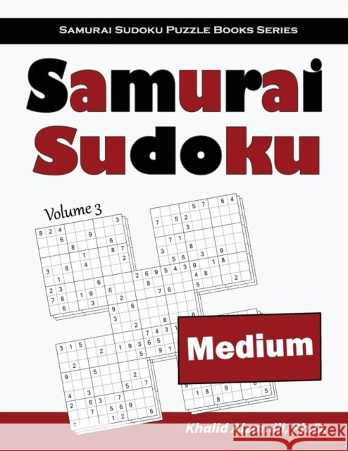 Samurai Sudoku: 500 Medium Sudoku Puzzles Overlapping into 100 Samurai Style Khalid Alzamili 9789922636245 Dr. Khalid Alzamili Pub - książka