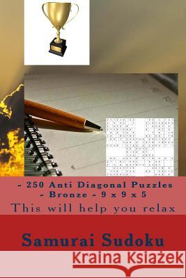Samurai Sudoku - 250 Anti Diagonal Puzzles - Bronze - 9 X 9 X 5: This Will Help You Relax Andrii Pitenko 9781985040885 Createspace Independent Publishing Platform - książka