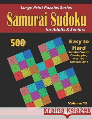 Samurai Sudoku for Adults & Seniors: 500 Easy to Hard Sudoku Puzzles Overlapping into 100 Samurai Style Khalid Alzamili 9781711585321 Independently Published - książka