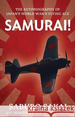 Samurai!: The Autobiography of Japan's World War II Flying Ace Saburo Sakai Martin Caidin Fred Saito 9781088139035 IngramSpark - książka