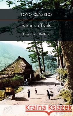 Samurai Trails: Wanderings on the Japanese High Road Lucian Swift Kirtland 9789492722119 Toyo Press - książka