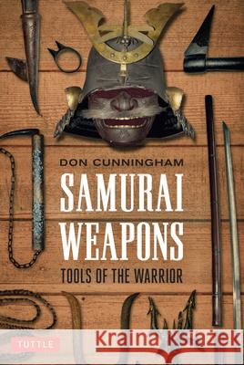 Samurai Weapons: Tools of the Warrior Don Cunningham 9780804847858 Tuttle Publishing - książka