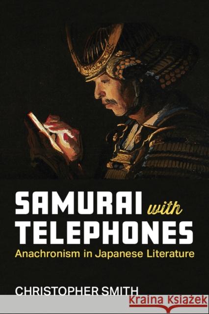 Samurai with Telephones: Anachronism in Japanese Literature Christopher Smith 9780472056873 The University of Michigan Press - książka