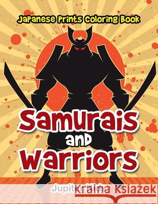 Samurais and Warriors: Japanese Prints Coloring Book Jupiter Kids 9781683053217 Jupiter Kids - książka