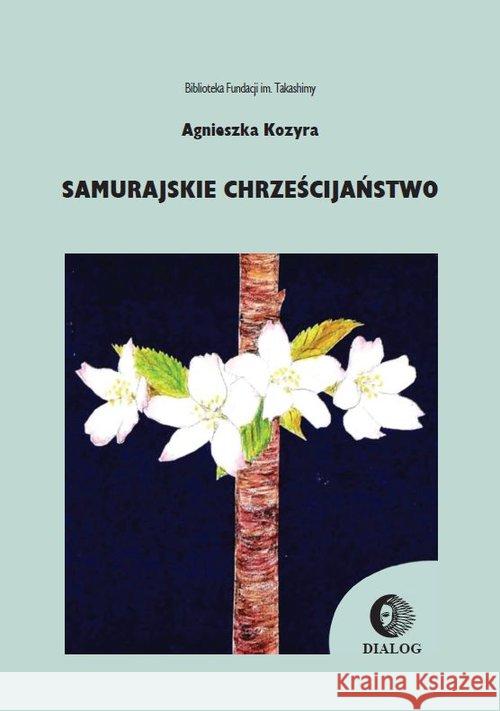 Samurajskie chrześcijaństwo Kozyra Agnieszka 9788380021808 Dialog - książka
