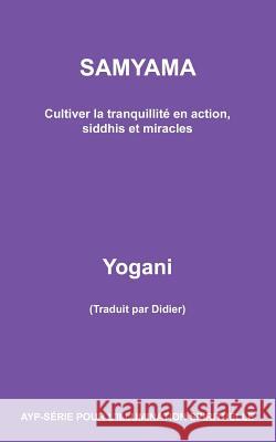 SAMYAMA - Cultiver la tranquillité en action, siddhis et miracles Yogani 9781503282247 Createspace - książka