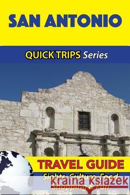 San Antonio Travel Guide (Quick Trips Series): Sights, Culture, Food, Shopping & Fun Jody Swift 9781534931046 Createspace Independent Publishing Platform - książka