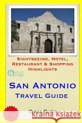 San Antonio Travel Guide: Sightseeing, Hotel, Restaurant & Shopping Highlights Grace Burke 9781505259292 Createspace - książka