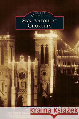 San Antonio's Churches Milo Kearney, Francis Galan 9781531657048 Arcadia Publishing Library Editions - książka