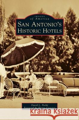 San Antonio's Historic Hotels David L. Peche Henry Cisneros 9781540240774 Arcadia Publishing Library Editions - książka