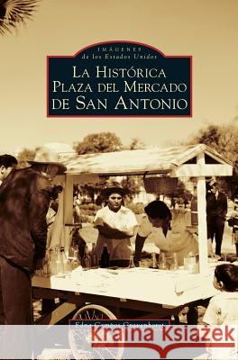 San Antonio's Historic Market Square -- Spanish Language Edition - La Historica Plaza del Mercado En San Antonio Edna Campos Gravenhorst 9781540226822 Arcadia Publishing Library Editions - książka