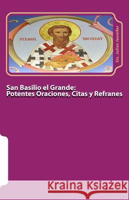 San Basilio el Grande: Potentes Oraciones, Citas y Refranes Juliet Jennifer 9781981770342 Createspace Independent Publishing Platform - książka