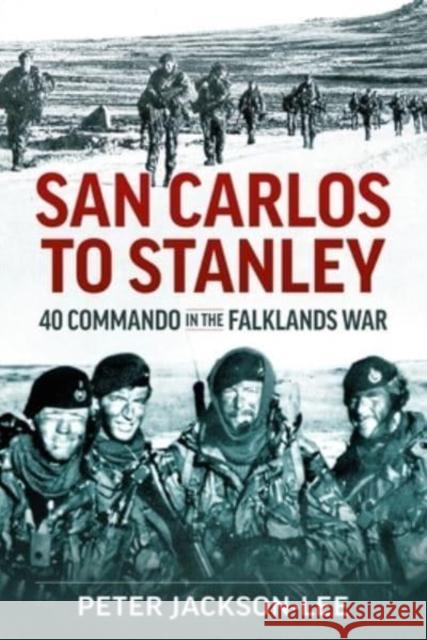 San Carlos to Stanley: 40 Commando in the Falklands War Peter Jackson-Lee 9781915070890 Helion & Company - książka