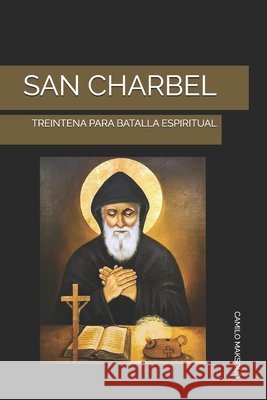 San Charbel: Treintena Para Batalla Espiritual Maksoud, Camilo 9798290469539 Independently Published - książka