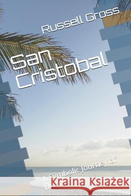 San Cristobal: A Symbolic Journey of Discovery Russell Gross 9781654516024 Independently Published - książka