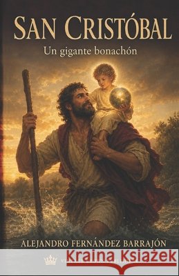 San Cristóbal: Historia de un gigante bonachón Angulo de Lafuente, Francisco, Angulo de Lafuente, Francisco, Fernández Barrajón, Alejandro 9798193482284 Independently Published - książka