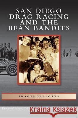 San Diego Drag Racing and the Bean Bandits Emmanuel Burgin Colleen M. O'Connor 9781540227652 Arcadia Publishing Library Editions - książka