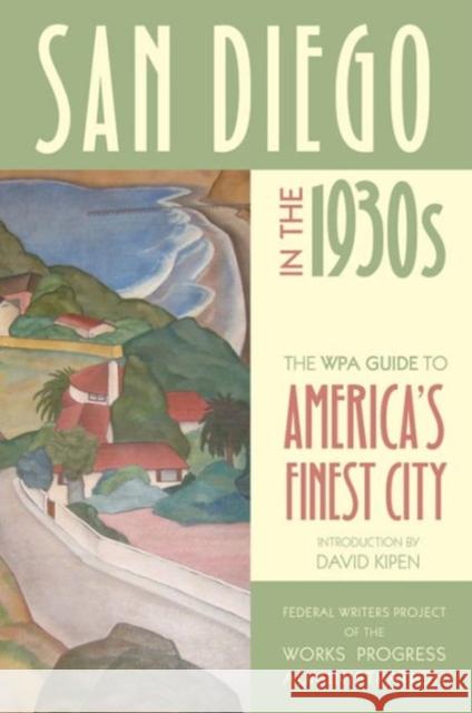 San Diego in the 1930s: The WPA Guide to America's Finest City Federal Writers Project of the Works Pro 9780520275386  - książka