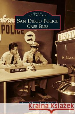 San Diego Police: Case Files Steve Willard, Ed Lavalle 9781531664589 Arcadia Publishing Library Editions - książka