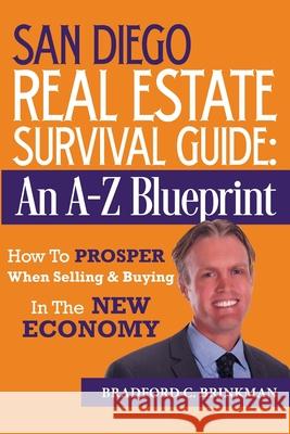 San Diego Real Estate Survival Guide: An A to Z Blueprint, How to Prosper When Buying and Selling in the New Economy Bradford Curtis Brinkman 9781483932453 Createspace - książka