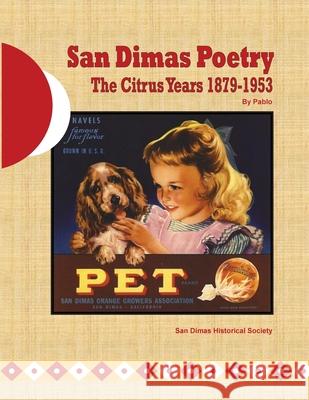 San Dimas Poetry: The Citrus Years 1879-1953 Pablo 9781546839064 Createspace Independent Publishing Platform - książka