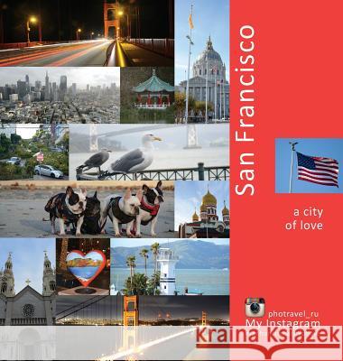 San Francisco: A City of Love: A Photo Travel Experience Andrey Vlasov Vera Krivenkova Daria Labonina 9780998240244 Photravel - książka