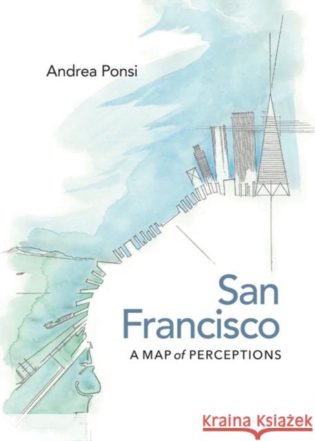 San Francisco: A Map of Perceptions Andrea Ponsi 9780813936352 University of Virginia Press - książka