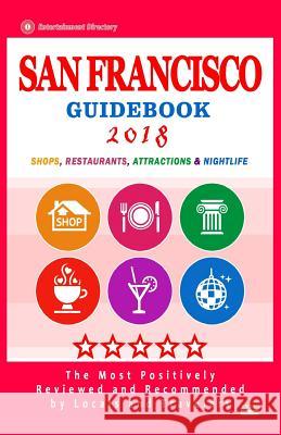 San Francisco Guidebook 2018: Shops, Restaurants, Entertainment and Nightlife in San Francisco (City Guidebook 2018) Ward R. Weidman 9781986320603 Createspace Independent Publishing Platform - książka