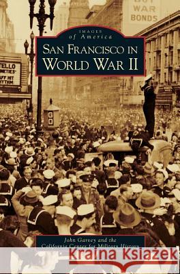 San Francisco in World War II John Garvey 9781531616632 Arcadia Publishing Library Editions - książka