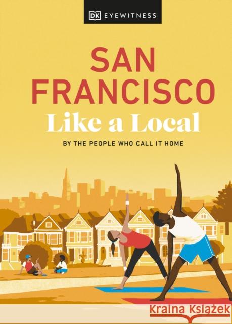 San Francisco Like a Local: By the People Who Call It Home DK Eyewitness 9780241569054 Dorling Kindersley Ltd - książka