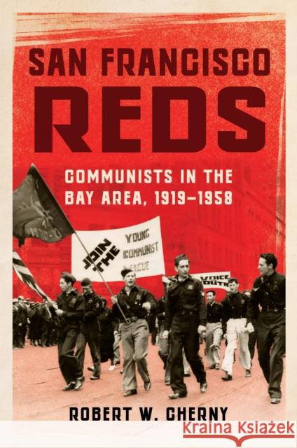San Francisco Reds: Communists in the Bay Area, 1919-1958 Robert W. Cherny 9780252087936 University of Illinois Press - książka
