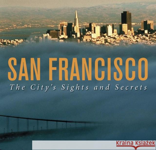 San Francisco: The City's Sights and Secrets Garchik, Leah 9780811853460 Chronicle Books - książka