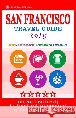 San Francisco Travel Guide 2015: Shops, Restaurants, Arts, Entertainment and Nightlife (City Travel Guide 2015) Scott B. Adams 9781505244472 Createspace - książka
