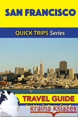 San Francisco Travel Guide (Quick Trips Series): Sights, Culture, Food, Shopping & Fun Jody Swift 9781534899827 Createspace Independent Publishing Platform - książka