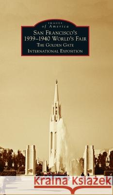 San Francisco's 1939-1940 World's Fair: The Golden Gate International Exposition Bill Cotter 9781540247216 Arcadia Pub (Sc) - książka