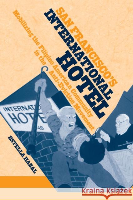 San Francisco's International Hotel: Mobilizing the Filipino American Community in the Anti-Eviction Movement Estella Habal 9781592134458 Temple University Press - książka