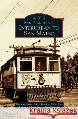 San Francisco's Interurban to San Mateo Walter Vielbaum, Robert Townley (Creighton University Omaha Nebraska USA), Walter Rice 9781531616298 Arcadia Publishing Library Editions - książka