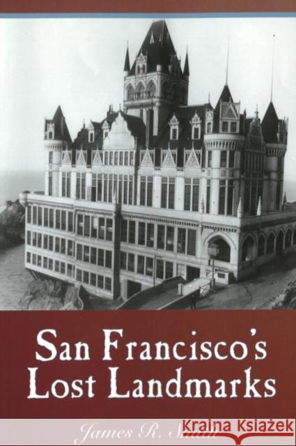 San Francisco's Lost Landmarks James R. Smith 9781884995446 Word Dancer Press - książka