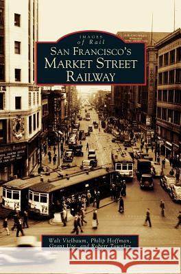 San Francisco's Market Street Railway Walt Vielbaum Philip Hoffman Grant Ute 9781531615925 Arcadia Library Editions - książka