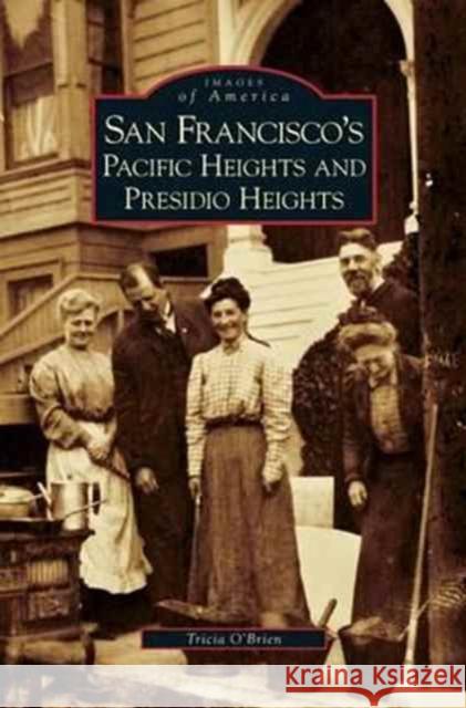 San Francisco's Pacific Heights and Presidio Heights Tricia O'Brien 9781531638641 Arcadia Library Editions - książka