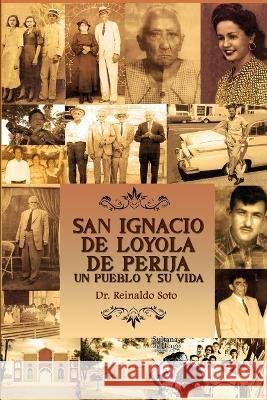 San Ignacio de Loyola de Perija: Un Pueblo Y Su Vida Luis Peroz Reinaldo Soto 9781081390273 Independently Published - książka