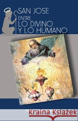 San Jose, entre lo Divino y lo Humano Rogelio Trujillo Jaime Hostios 9781071420560 Independently Published - książka