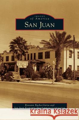 San Juan Roseann Bacha-Garza, San Juan Economic Development Corporatio 9781531643843 Arcadia Publishing Library Editions - książka