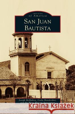 San Juan Bautista Joseph McMahon, Carla Hendershot, Plaza History Association 9781531629250 Arcadia Publishing Library Editions - książka