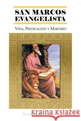 San Marcos Evangelista: Vida, Predicacion y Martirio Hernandez, Eduardo Agaton 9781463352424 Palibrio - książka