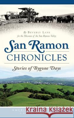 San Ramon Chronicles: Stories of Bygone Days Beverly Lane The Museum of the San Ramon Valley 9781540202680 History Press Library Editions - książka