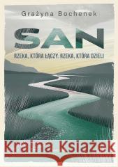 San. Rzeka, która łączy. Rzeka, która dzieli Grażyna Bochenek 9788327746412 Mando - książka